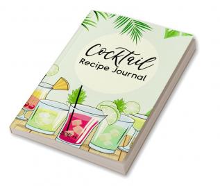 Cocktail Recipe Journal : A Notebook for All Your Favorites Recipes