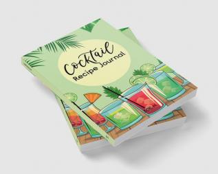 Cocktail Recipe Journal : A Notebook for All Your Favorites Recipes