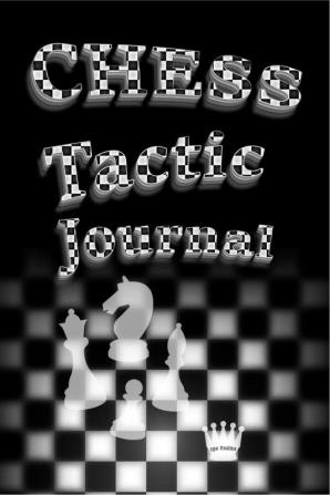 Chess Tactic Notebook : -To Plan Strategies Tactics &amp; Keep Record Of Event Round Date Duration Tactic Board Notes - Gifts For Chess Players Coaches