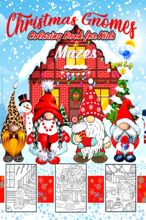 Christmas Gnomes Coloring Book for Kids &amp; Mazes Ages 4-8 | Coloring Book for Kids to Enjoy and Adults to Use for Relaxation : Cute Christmas Gnomes Winter Scenes Christmas Decorations for To...