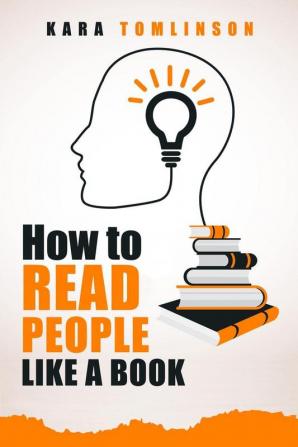 HOW TO READ PEOPLE LIKE A BOOK : Learn the Truth Even When Others are Lying. Avoid Being Duped by Others' Body Language by Anticipating Their Intentions and Defending Yourself (2022 Guide for Newbies)