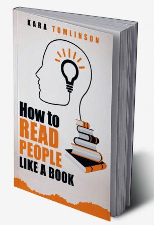 HOW TO READ PEOPLE LIKE A BOOK : Learn the Truth Even When Others are Lying. Avoid Being Duped by Others' Body Language by Anticipating Their Intentions and Defending Yourself (2022 Guide for Newbies)