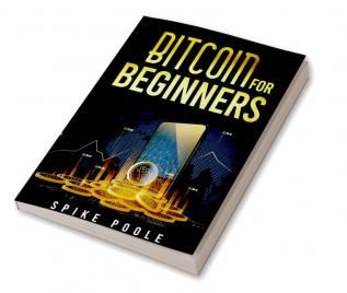 Bitcoin for Beginners : How to Invest in Cryptocurrencies and Diversify Your Investment Portfolio with this Ultimate Guide (2022 Crash Course)