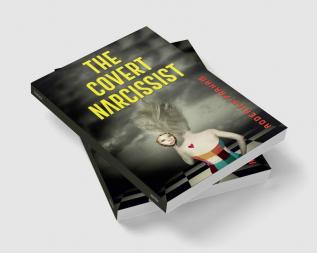 The Covert Narcissist : How to Recognize Passive-Aggressive Manipulation and Gaslighting. Acquire the Self-Confidence to Break From a Narcissistic and Emotionally Abusive Situation (2022 Guide)