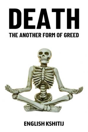 Death : The Another Form of Greed