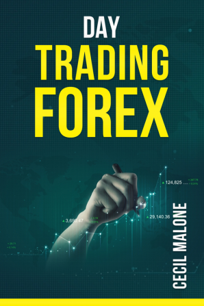 DAY TRADING FOREX : The Foundations of Foreign Exchange. Effective Strategies for Making Money in the Forex Market (2022 Crash Course for Beginners)