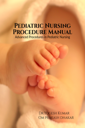 Pediatric Nursing Procedure Manual : Advanced Procedures in Pediatric Nursing