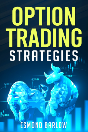 OPTION TRADING STRATEGIES : An In-Depth Tutorial on Trading Methods for Difficult Economic Times. Proven Strategies for New and Experienced Options Traders (2022 Guide for Beginners)