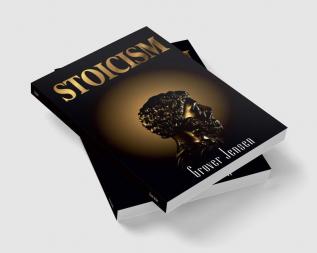 Stoicism : How an Old Practice Can Help you Regulate your Thoughts Conquer Problems and Achieve Endurance Resilience Confidence and Calmness in your Daily Life (2022 Guide for Beginners)