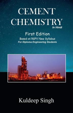 CEMENT CHEMISTRY / सीमेंट केमेस्ट्री : A fundamental of cement chemistry used in Cement Technology as per RGPV New syllabus