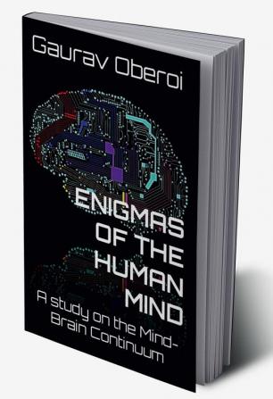 ENIGMAS OF THE HUMAN MIND : A study on the Mind-Brain Continuum