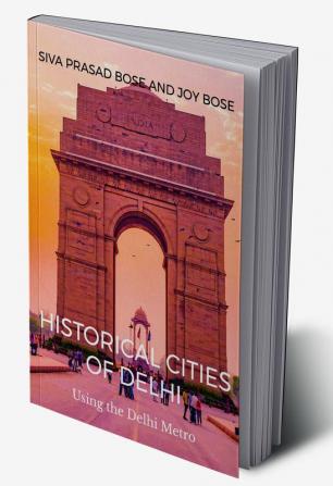 Historical Cities of Delhi: Walks Using the Delhi Metro