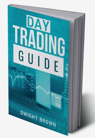 Day Trading Guide : Create a Passive Income Stream in 17 Days by Mastering Day Trading. Learn All the Strategies and Tools for Money Management Discipline and Trader Psychology (2022 for Beginners)