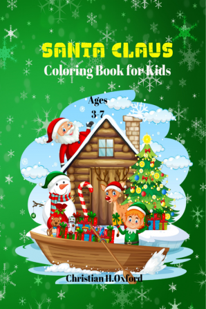 Santa Claus Coloring Book for Kids Ages 3-7 : Great cute and beautiful holiday drawings for boys and girls with Santa Claus.