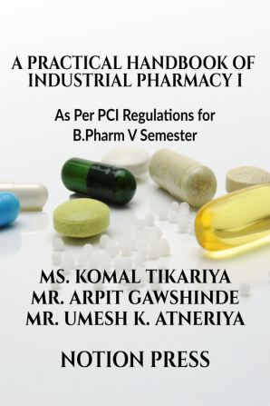 A Practical Handbook of Industrial Pharmacy I : As Per PCI Regulations