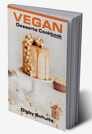 Vegan Desserts Cookbook : Nutritional and Delightful Vegan Recipes (2022 Guide for Beginners)