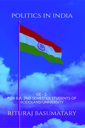 POLITICS IN INDIA : GE - 2: FOR B.A. 2ND SEMESTER STUDENTS OF BODOLAND UNIVERSITY