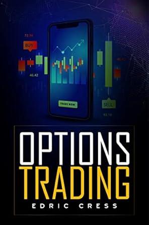 Options Trading Edric Cress : How to Start Investing Consciously with this Ultimate and Practical Guide. Learn How to Become a Smart Investor by Using Technical Analysis Before Purchasing Options (...