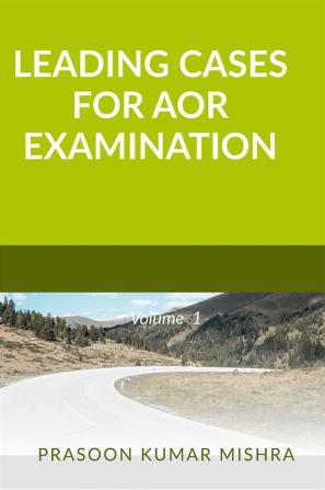 LEADING CASES FOR AOR EXAMINATION : Volume 1