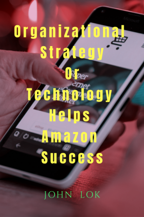 Organizational Strategy Or Technology Helps Amazon Success