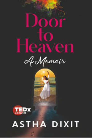 Door to Heaven : A Memoir of Astha Dixit