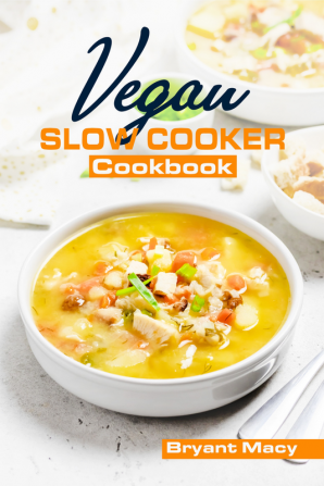 Vegan Slow Cooker Cookbook : Healthy Plant-Based Vegan Crock Pot Recipes (2022 Guide for All)