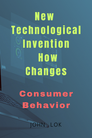 New Technological Invention How Changes : Consumer Behavior