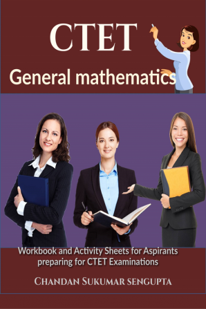 CTET General Mathematics : Workbook and Activity Sheets for Aspirants preparing for CTET Examinations