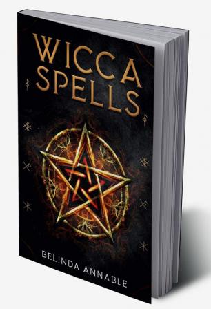 WICCA SPELLS : Useful Spells for the Modern Witch or Solitary Spiritual Practitioner. Crystals Candles and Herbal Remedies (2022 Guide for Beginners)