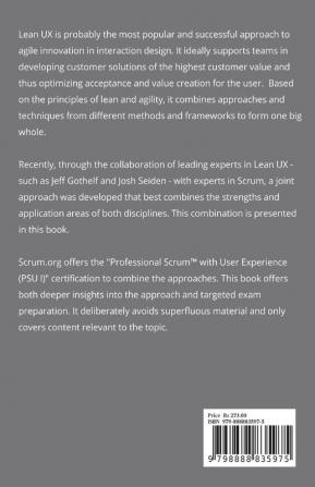 Lean UX and Scrum - Leading Approaches to Agile Design and Agile Development Successfully Combined : A Preparation for the &quot;Professional Scrum™ with User Experience (PSU I)&quot; Certification...