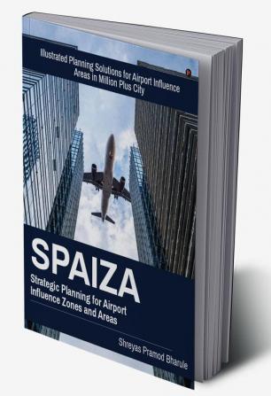 SPAIZA: Strategic Planning for Airport Influence Zones and Areas : Illustrated Planning Solutions for Airport Influence Areas in Million Plus City