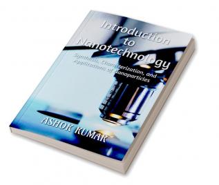 Introduction to Nanotechnology : Synthesis Characterization and Applications of Nanoparticles