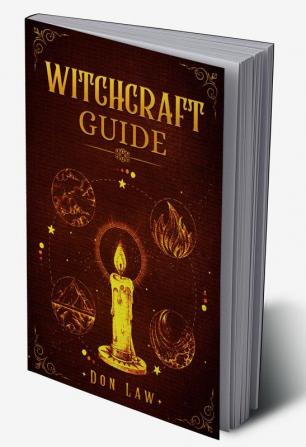 Witchcraft Guide : A Modern Guide to Witchcraft with Moon Spells Rituals Herbal Power Crystal Magic and Candle. Create Your Own Magical Life (2022 for Beginners)