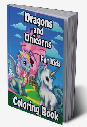 Dragons And Unicorns Coloring Book For Kids : With Mythical &amp; Mythological Creatures Coloring Pages for Girls