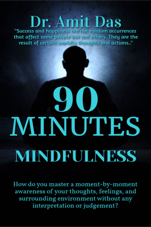 90 MINUTES MINDFULNESS : Mastering a moment-by-moment awareness of your thoughts feelings and surrounding environment without any interpretation or judgement.