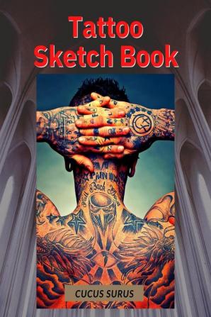 Tattoo Sketch Book : IDEAL FOR PROFESSIONAL TATTOOISTS AND STUDENTS