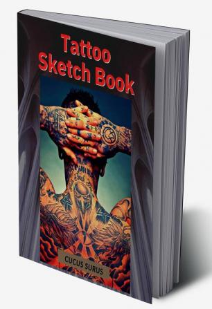 Tattoo Sketch Book : IDEAL FOR PROFESSIONAL TATTOOISTS AND STUDENTS