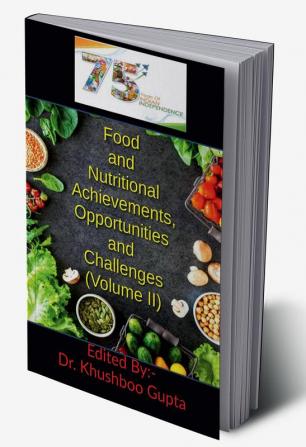 75 years of Indian Independence: Food and Nutritional Achievements Opportunities and Challenges (Volume II)