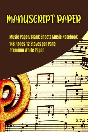 Manuscript Paper : Musician’s Manuscript Book / Blank Sheet Music Notebook / Wide Staff Blank Piano Manuscript Paper / 12 Staves Per Page/85&quot;x11&quot;-148 pages