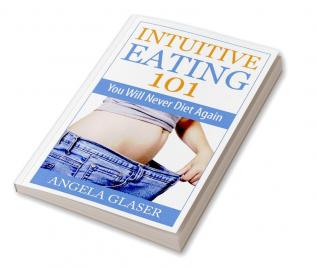 Intuitive Eating 101 : You Will Never Diet Again