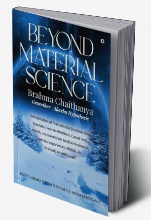 Beyond Material Science - Brahma Chaithanya - Gravether- Akasha Hypothesis