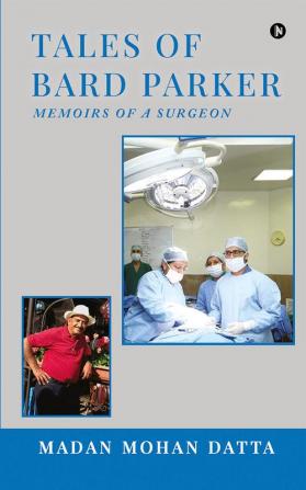 Tales Of Bard Parker : Memoirs Of A Surgeon