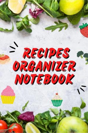 Recipes Organizer Notebook : Write In Your Own Favorites Recipes Cookbook or Baking