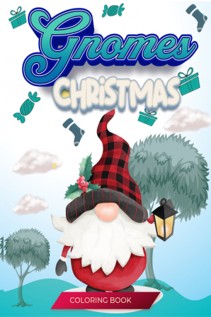 Gnomes Christmas Coloring Book : Holidays Coloring Book with Funny and Cute Festive Gnomes Unique Relaxing Illustrations to Color for Adults and Kids