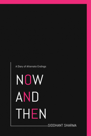 NOW AND THEN : A Diary of Alternate Endings.