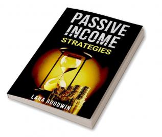 PASSIVE INCOME STRATEGIES 2022 : Profitable Online Business Methods Including Amazon (FBA) Dropshipping Affiliate Marketing Kindle Publishing and Blogging (Crash Course for Beginners)