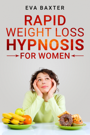 Rapid Weight Loss Hypnosis for Women : Meditation Self-Hypnosis and Positive Affirmations to Rapid and Sustainable Weight Loss. Build Your Confidence While You Mend Your Body and Spirit (2022)