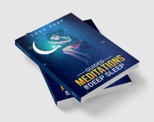 Guided Meditations for Deep Sleep : Improve Your Nights of Sleep with Guided Meditation and Hypnosis Scripts Relieve Anxiety and Stress Through Relaxation and a Good Night's Sleep (2022 for Beginn...