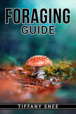 FORAGING GUIDE : Finding and Recognizing Local Wild Edible Plants and Mushrooms (2022 for Beginners)