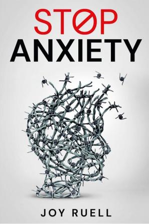 STOP ANXIETY : Solutions for Coping with Avoiding and Overcoming Depression and Anxiety. How to Improve Your Quality of Life by Reducing Stress and Panic Attacks (2022 Guide for Beginners)